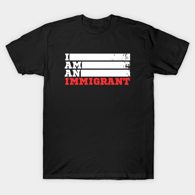 I am an Immigrant T-Shirt by sammyl